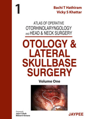 Atlas of Operative Otorhinolaryngology and Head & Neck Surgery (Volume-1): Otology and Lateral Skullbase Surgery by Bachi T Hathiram, Vicky S Khattar