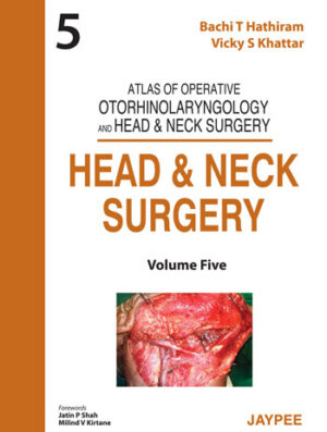 Atlas of Operative Otorhinolaryngology and Head & Neck Surgery (Volume-5): Head and Neck Surgery by Bachi T Hathiram, Vicky S Khattar