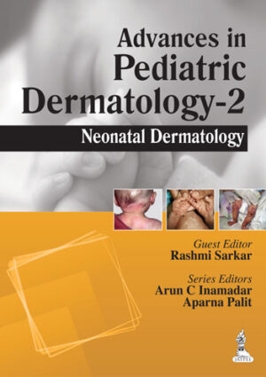 Advances in Pediatric Dermatology-2: Neonatal Dermatology by Rashmi Sarkar,Arun C Inamadar,Aparna Palit