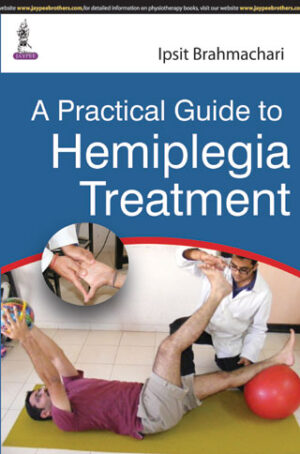 A Practical Guide to Hemiplegia Treatment by Ipsit Brahmachar