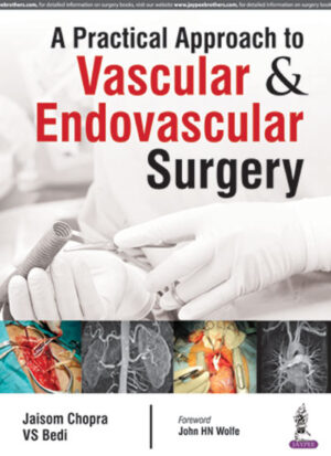 A Practical Approach to Vascular & Endovascular Surgery by Jaisom Chopra,VS Bedi