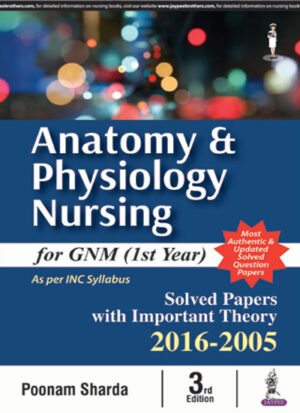 Anatomy and Physiology Nursing for GNM (Ist Year) by Poonam Sharda