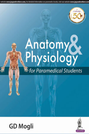 Anatomy and Physiology for Paramedical Students by GD Mogli