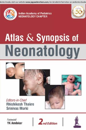 Atlas & Synopsis of Neonatology Indian Academy of Pediatrics: Neonatology Chapter by Rhishikesh Thakre