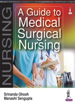 A Guide to Medical Surgical Nursing by Srinanda Ghosh,Manashi Sengupta