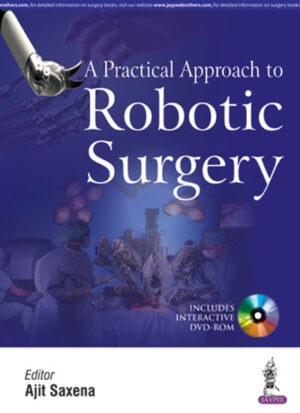 A Practical Approach to Robotic Surgery (Includes Interactive DVD-ROM) by Ajit Saxena