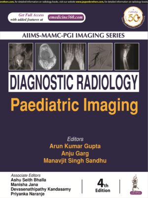 AIIMS-MAMC-PGI IMAGING SERIES Diagnostic Radiology: Paediatric Imaging by Arun Kumar Gupta