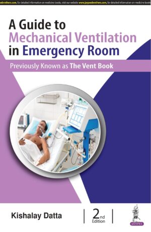 A Guide to Mechanical Ventilation in Emergency Room by Kishalay Datta