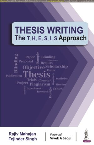 Thesis Writing: The T, H, E, S, I, S Approach by Rajiv Mahajan