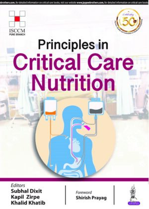 Principles in Critical Care Nutrition (ISCCM)  by Subhal Dixit	MBBS MD FICCM FCCM FICP