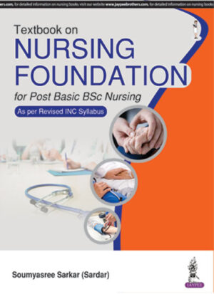 Textbook on Nursing Foundation for Post Basic BSc Nursing (As per Revised INC Syllabus) by Soumyasree Sarkar (Sardar)