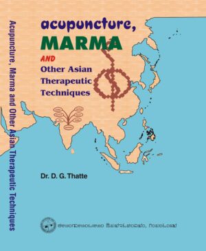 Acupuncture, Marma & other Asian Therapeutic Techniques by Dr. D. G. Thatte