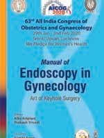 Manual of Endoscopy in Gynecology: Art of Keyhole Surgery (63rd All India Congress of Obstetrics and Gynaecology [AICOG] 2020)