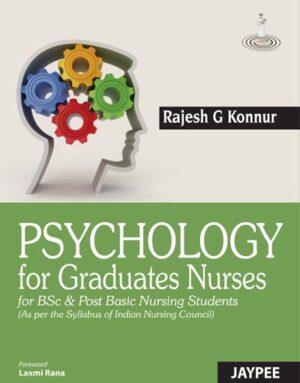 Psychology for Graduate Nurses (BSc Nursing, Post Basic Nursing) by Rajesh G Konnur