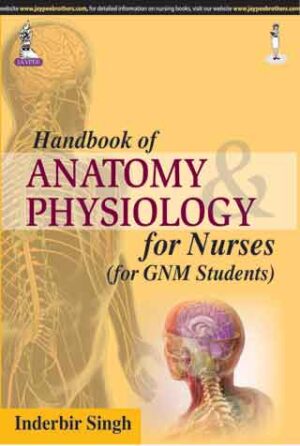 Handbook of Anatomy and Physiology for Nurses (For GNM Students) by Inderbir Singh