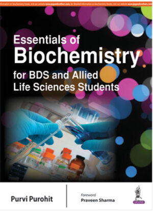 Essentials of Biochemistry for BDS and Allied Life Sciences Students by Purvi Purohit