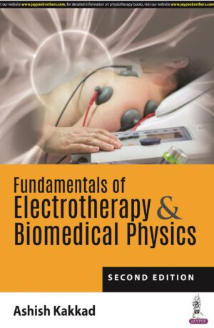 Fundamentals of Electrotherapy & Biomedical Physics by Ashish Kakkad