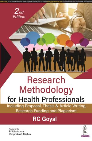 Research Methodology for Health Professionals: Including Proposal, Thesis & Article Writing, Research Funding and Plagiarism by RC Goyal