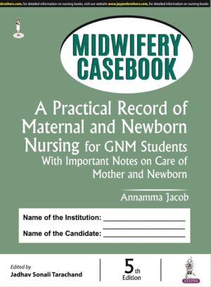 Midwifery Casebook: A Practical Record of Maternal and Newborn Nursing for GNM Students by Annamma Jacob