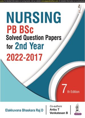 Nursing PB BSc Solved Question Papers for 2nd Year (2022-2017) by Elakkuvana Bhaskara Raj D