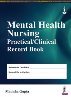 Mental Health Nursing Practical/Clinical Record Book by Manisha Gupta