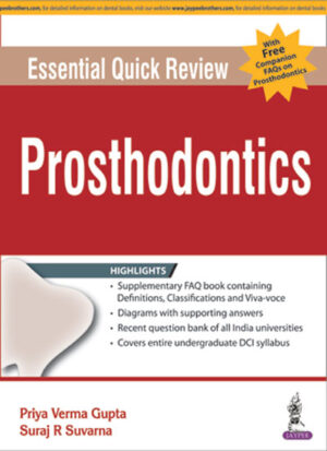 Essential Quick Review: Prosthodontics (with FREE companion FAQs on Prosthodontics) by Priya Verma Gupta