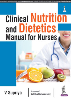 Clinical Nutrition and Dietetics Manual for Nurses by Dr. V Supriya