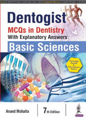 Dentogist: MCQs in Dentistry—Basic Sciences (With Explanatory Answers) by Anand Mohatta