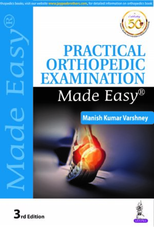 Practical Orthopedic Examination Made Easy by Manish Kumar Varshney