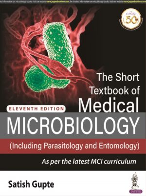 The Short Textbook of Medical Microbiology (Including Parasitology and Entomology) by Satish Gupte