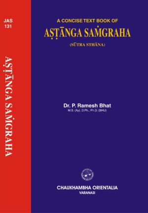 A Concise Textbook of Astanga Samgraha (Sutrasthana) by Dr. P. Ramesh Bhat