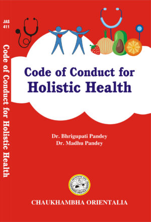 Code of Conduct for Holistic Health by Dr. Bhrigupati Pandey, Dr. Madhu Pandey