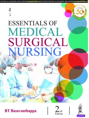 Essentials of Medical Surgical Nursing by BT Basavanthappa