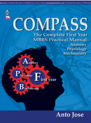 COMPASS (To Direct First Years): The Complete First Year MBBS Practical Manual by  Anto Jose