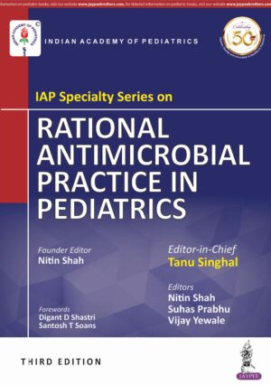 IAP Specialty Series on Rational Antimicrobial Practice in Pediatrics by Tanu Singhal