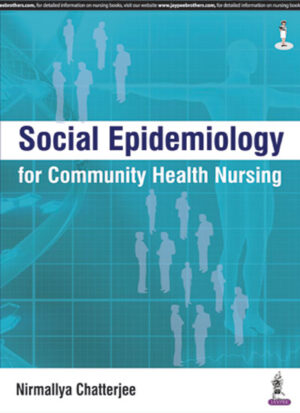 Social Epidemiology for Community Health Nursing by Nirmallya Chatterjee