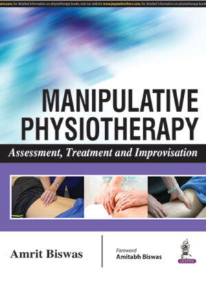 Manipulative Physiotherapy Assessment, Treatment and Improvisation by Amrit Biswas