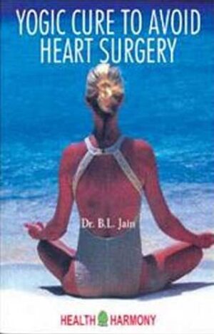 Yogic Cure To Avoid Heart Surgery by  B L JAIN