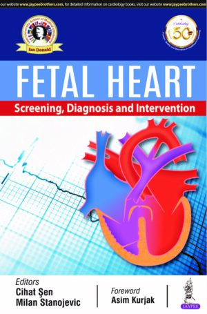 Fetal Heart: Screening, Diagnosis and Intervention by  Cihat Sen ,Milan Stanojevic