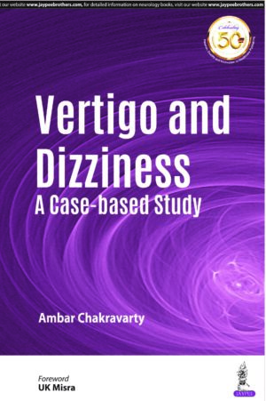 Vertigo and Dizziness: A Case-based Study by Ambar Chakravarty