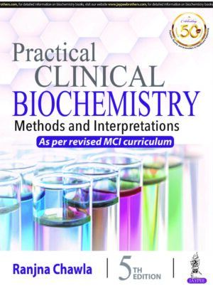 Practical Clinical Biochemistry: Methods and Interpretations by Ranjna Chawla
