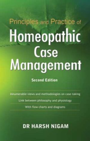 Principles & Practice Of Homoeopathic Case Management by  DR HARSH NIGAM