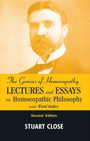 The Genius Of Homeopathy - Lectures And Essays On Homeopathic Philosophy With Word Index by  STUART CLOSE