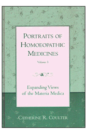 Portraits of Homoeopathic Medicines -Volume 3 by  CATHERINE R. COULTER