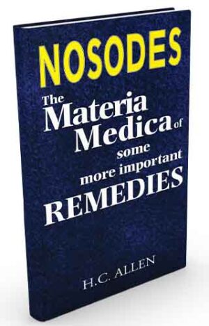 The Materia Medica Of Some More Important Remedies (Nosodes) by  H.C. ALLEN