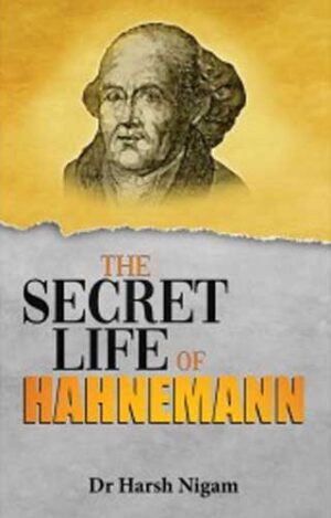 The secret life of Hahnemann by  DR HARSH NIGAM