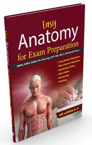 Easy Anatomy For Exam Preparation- mbbs, bhms, bams (nursing), bpt, bsc (mlt), b pharm/d pharm by  DR LADDA S. P