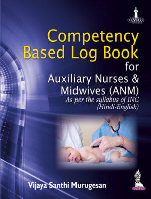 Competency Based Log Book For Auxiliary Nurses & Midwives (ANM)-As Per the Syllabus of INC (Hindi-English) by Vijaya Santhi Murugesan