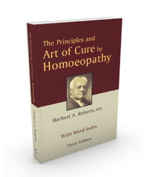 The Principles & Art Of Cure By Homoeopathy by  HERBERT A ROBERTS