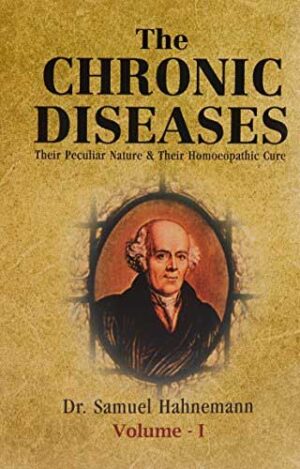 The Chronic Diseases Their Peculiar Nature & Their Hom. Cure by  SAMUEL HAHNEMANN